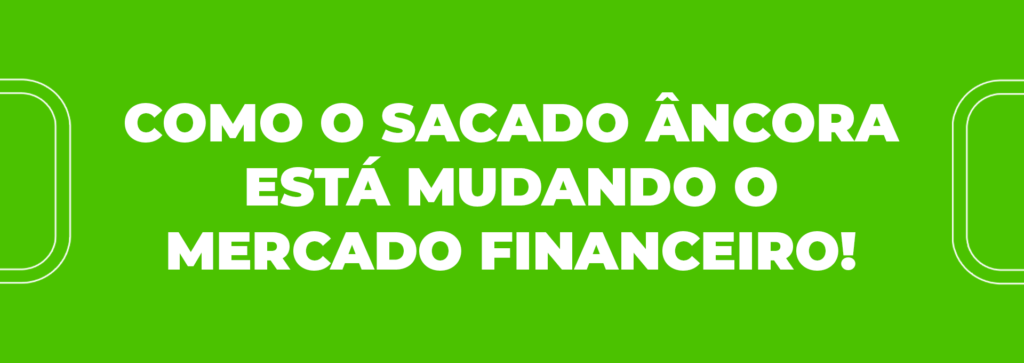 Como o sacado âncora está mudando o mercado de crédito!