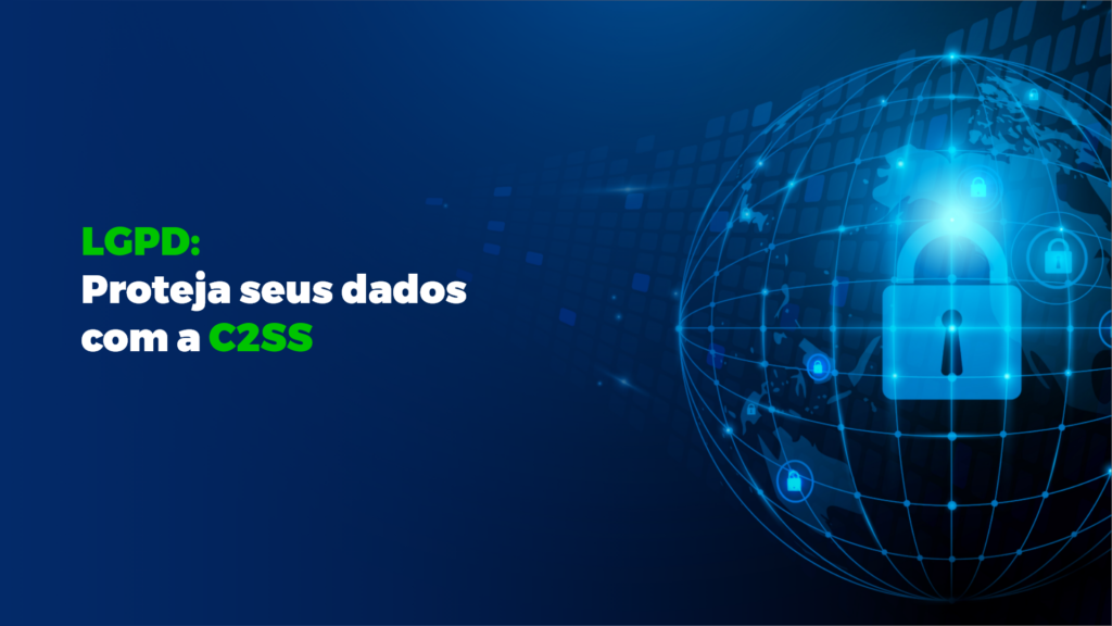 LGPD: Garantia de Proteção e Conformidade com a C2SS